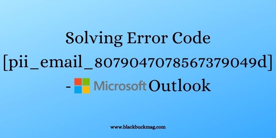 Solving Error Code [pii_email_8079047078567379049d] - Microsoft Outlook